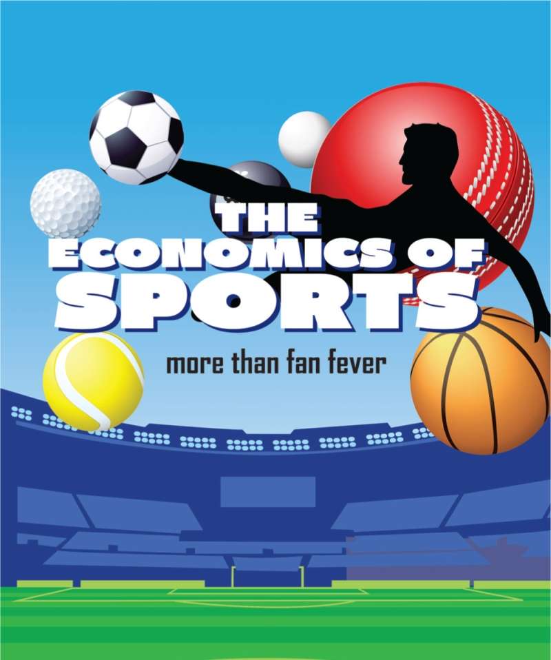 The Economics of Sports : More than Fan Fever
