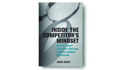Inside the Competitor’s Mindset: How to Predict Their Next Move and Position Yourself for Success - John Horn
